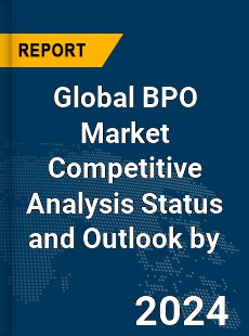Global BPO Market Competitive Analysis Status and Outlook by