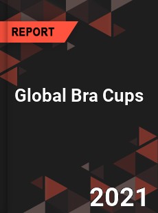 Global Bra Cups Market