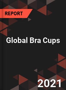Global Bra Cups Market