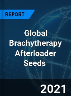 Global Brachytherapy Afterloader Seeds Market