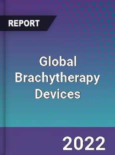 Global Brachytherapy Devices Market