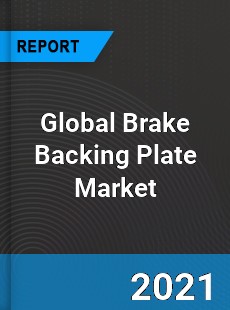 Global Brake Backing Plate Market