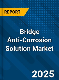 Global Bridge Anti Corrosion Solution Industry