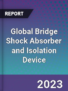 Global Bridge Shock Absorber and Isolation Device Industry