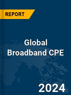 Global Broadband CPE Market
