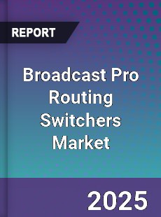 Global Broadcast Pro Routing Switchers Market