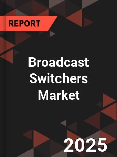 Broadcast Switchers Market