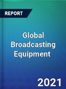 Global Broadcasting Equipment Market