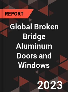 Global Broken Bridge Aluminum Doors and Windows Industry