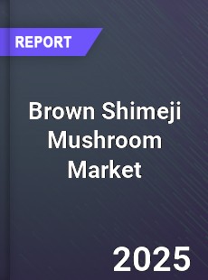 Global Brown Shimeji Mushroom Market