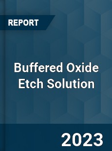 Global Buffered Oxide Etch Solution Market