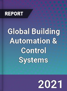 Global Building Automation & Control Systems Market