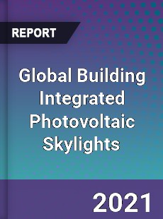 Global Building Integrated Photovoltaic Skylights Market