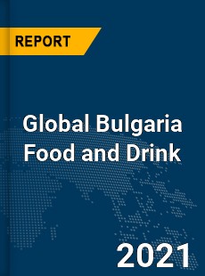 Global Bulgaria Food and Drink Market