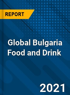 Global Bulgaria Food and Drink Market