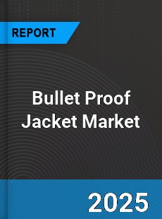 Global Bullet Proof Jacket Market