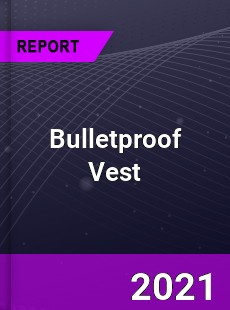 Global Bulletproof Vest Market