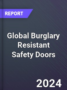 Global Burglary Resistant Safety Doors Market