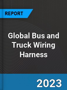 Global Bus and Truck Wiring Harness Industry