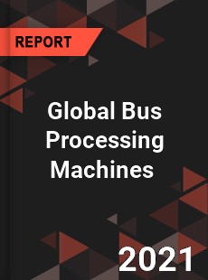 Global Bus Processing Machines Market