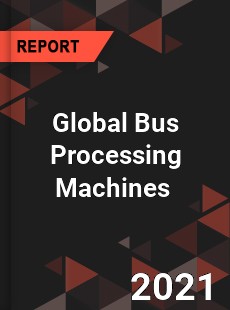 Global Bus Processing Machines Market
