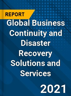 Global Business Continuity and Disaster Recovery Solutions and Services Industry