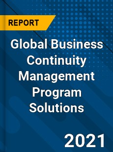 Business Continuity Management Program Solutions Market