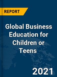 Global Business Education for Children or Teens Market