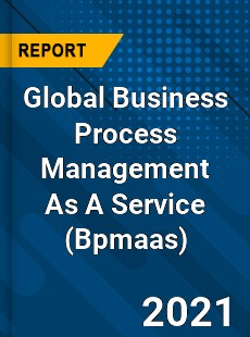 Global Business Process Management As A Service Market