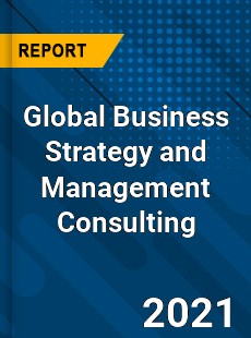 Global Business Strategy and Management Consulting Market