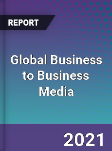 Global Business to Business Media Market