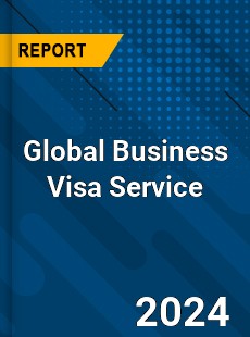 Global Business Visa Service Industry