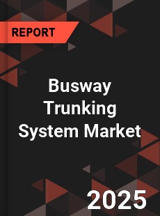 Busway Trunking System Market