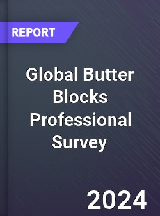 Global Butter Blocks Professional Survey Report
