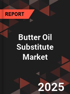 Butter Oil Substitute Market