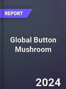 Global Button Mushroom Market