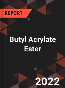 Global Butyl Acrylate Ester Market