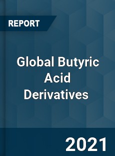 Global Butyric Acid Derivatives Market