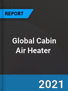Global Cabin Air Heater Market