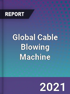 Global Cable Blowing Machine Market