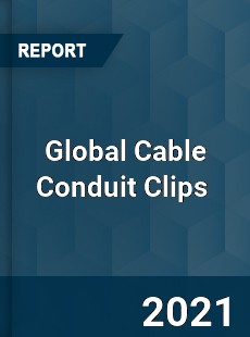 Global Cable Conduit Clips Market