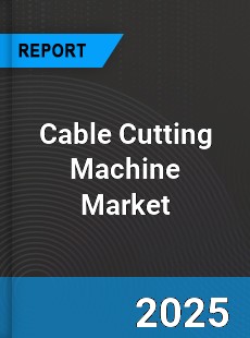 Global Cable Cutting Machine Market