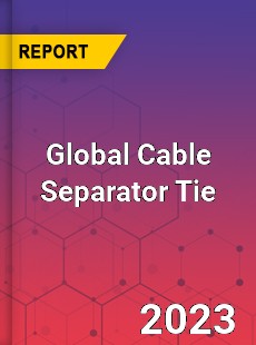 Global Cable Separator Tie Industry