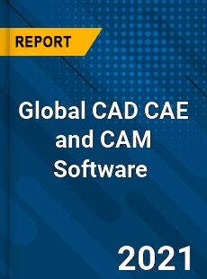 CAD CAE and CAM Software Market