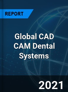 Global CAD CAM Dental Systems Market