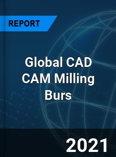 Global CAD CAM Milling Burs Market