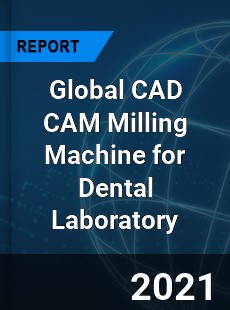 Global CAD CAM Milling Machine for Dental Laboratory Market