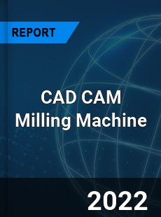 Global CAD CAM Milling Machine Market