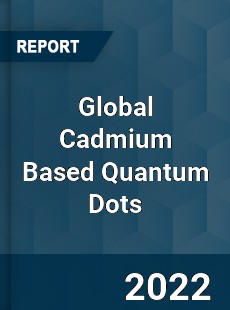 Global Cadmium Based Quantum Dots Market