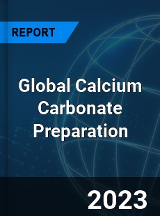 Global Calcium Carbonate Preparation Industry